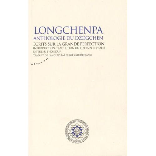 Longchenpa, Anthologie Du Dzogchen - Ecrits Sur La Grande Perfection
