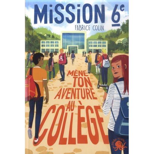 Mission 6e Tome 1 - Mène Ton Aventure Au Collège
