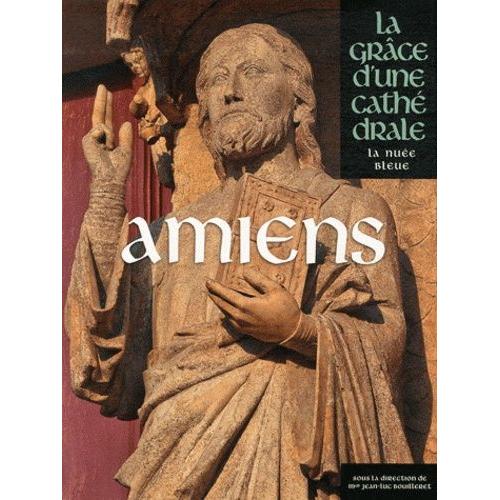 Amiens - La Grâce D'une Cathédrale