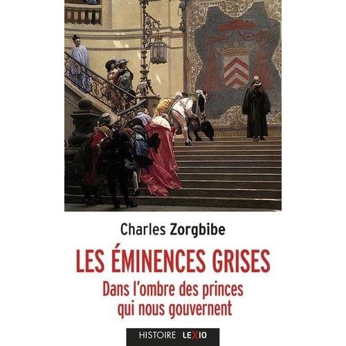 Les Éminences Grises - Dans L'ombre Des Princes Qui Nous Gouvernent