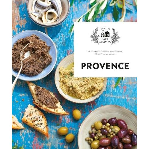 Provence - 65 Recettes Ensoleillées Et Chantantes, Élaborées Avec Amour