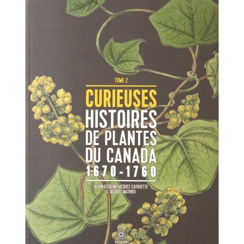 Curieuses Histoires De Plantes Du Canada - Tome 2 (1670-1760)