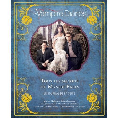 The Vampire Diaries - Tous Les Secrets De Mystic Falls - Le Journal De La Série