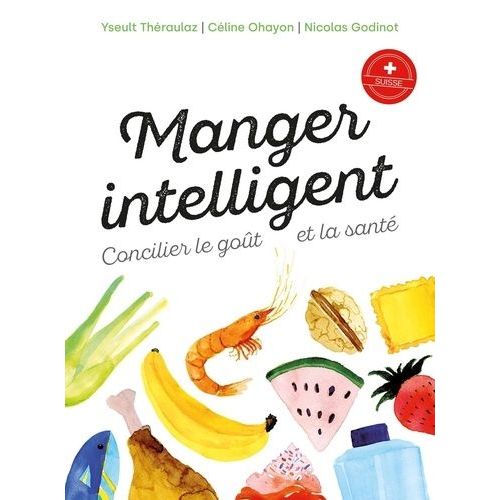 Manger Intelligent - Concilier Le Goût Et La Santé