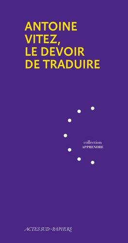 Antoine Vitez, Le Devoir De Traduire