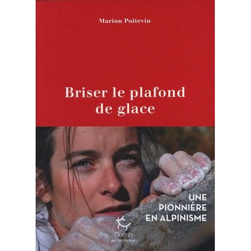 Briser Le Plafond De Glace - Une Pionnière En Alpinisme