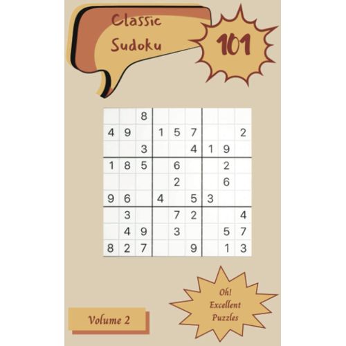 Oh! 101 Excellent Classic Sudoku Puzzles Volume 2: A Memorable Treasury Of Logic Games, With Guide And Solutions, From Simple To Difficult, To Challenge Your Mind, To Train Your Brain