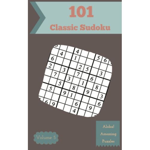 Aloha! 101 Amazing Classic Sudoku Puzzles Volume 5: An Extraordinary Treasury Of Logic Games, With Guide And Solutions, From Simple To Advanced, To Improve Your Mind, To Sharpen Your Brain