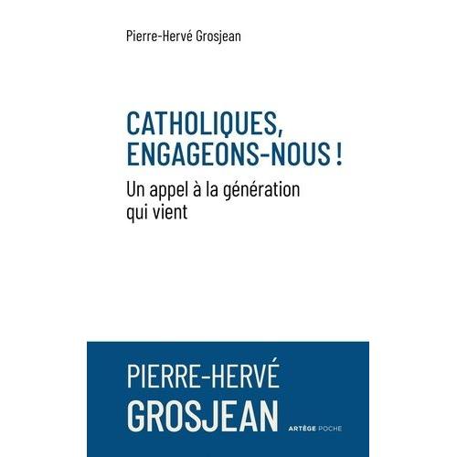 Catholiques, Engageons-Nous ! - Un Appel À La Génération Qui Vient