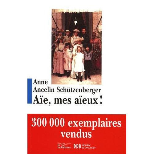 Aïe, Mes Aïeux ! - Liens Transgénérationnels, Secrets De Famille, Syndrome D'anniversaire, Transmission Des Traumatismes Et Pratique Du Génosociogramme