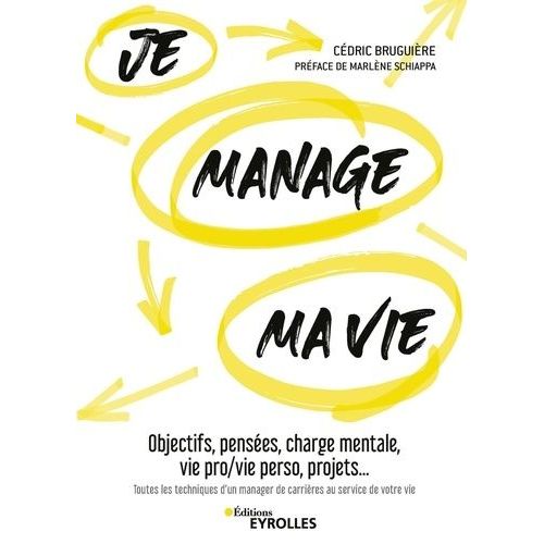 Je Manage Ma Vie - Objectifs, Pensées, Charge Mentale, Vie Pro/Vie Perso, Projets - Toutes Les Techniques D'un Manager De Carrières Au Service De Votre Vie