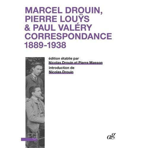 Marcel Drouin, Pierre Louÿs & Paul Valéry - Correspondance 1889-1938