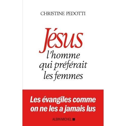 Jésus, L'homme Qui Préférait Les Femmes