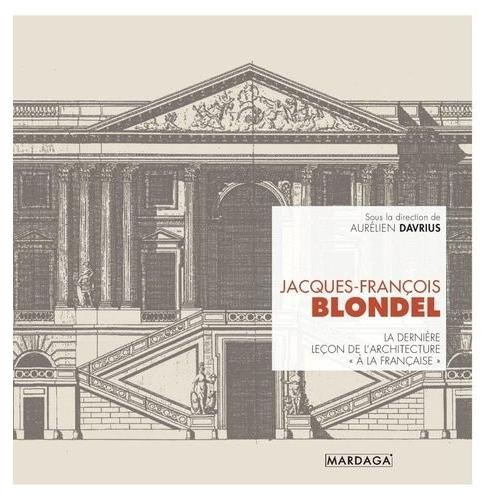 Jacques-François Blondel - La Dernière Leçon D'architecture "À La Française