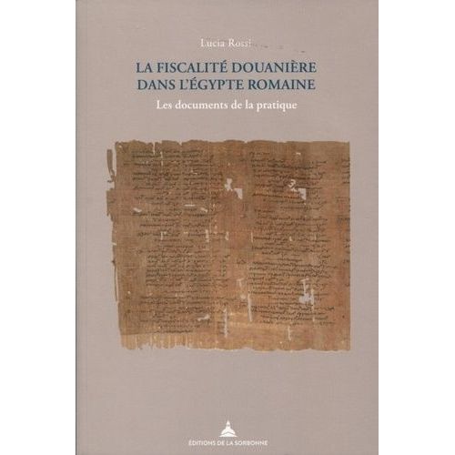 La Fiscalité Douanière Dans L'egypte Romaine - Les Documents De La Pratique
