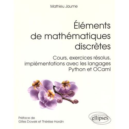 Eléments De Mathématiques Discrètes - Cours, Exercices Résolus, Implémentations Avec Les Langages Python Et Ocaml