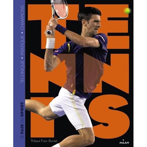 Je Fais Du Tennis - Technique, Pratique, Champions