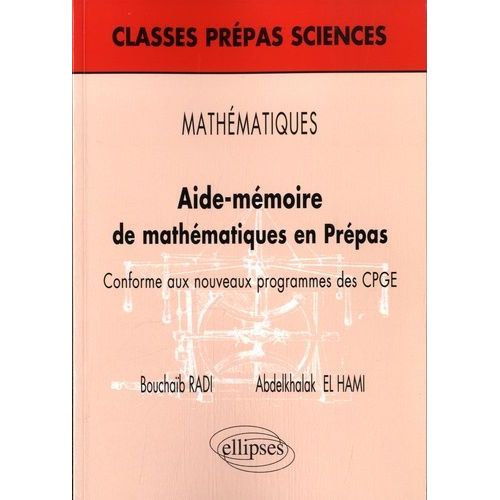 Aide-Mémoire De Mathématiques En Prépas - Conforme Aux Nouveaux Programmes Des Cpge