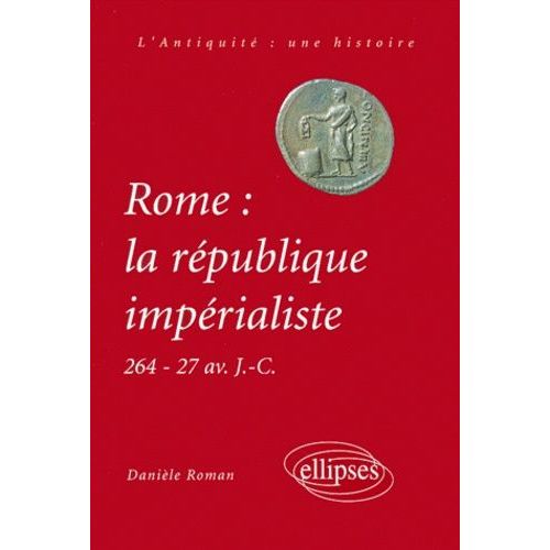 Rome : La République Impérialiste - 264 - 27 Avant J-C