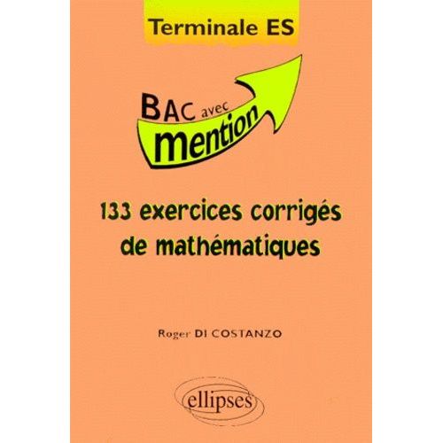 Mathématiques Terminale Es - 133 Exercices Corrigés