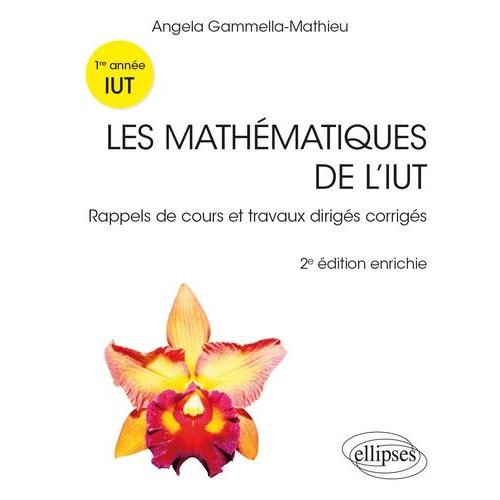 Les Mathématiques De L'iut - Rappels De Cours Et Travaux Dirigés Corrigés, Première Année