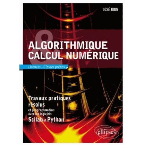 Algorithmique Et Calcul Numérique Travaux Pratiques Résolus Et Programmation Scilab Et Python - Licence - Classes Prépas