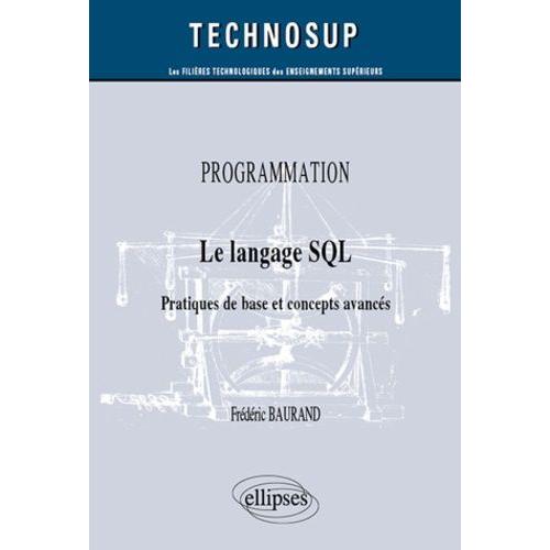 Programmation - Le Langage Sql - Pratiques De Bases Et Concepts Avancés