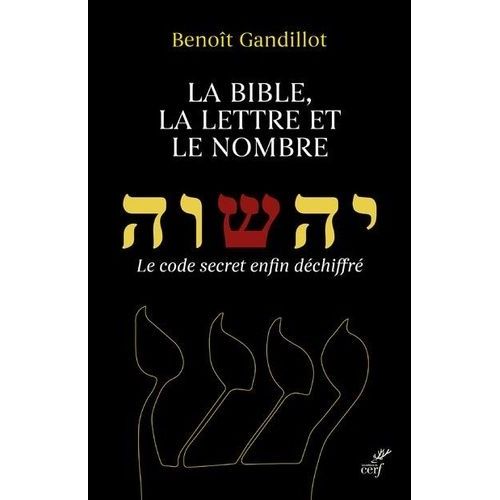 La Bible, La Lettre Et Le Nombre - Le Code Secret Enfin Déchiffré