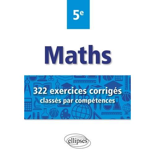 Mathématiques 5e - 322 Exercices Corrigés Classés Par Compétences