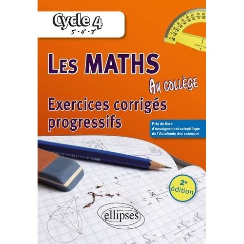 Les Maths Au Collège Cycle 4, 5e, 4e, 3e - Exercices Corrigés Progressifs