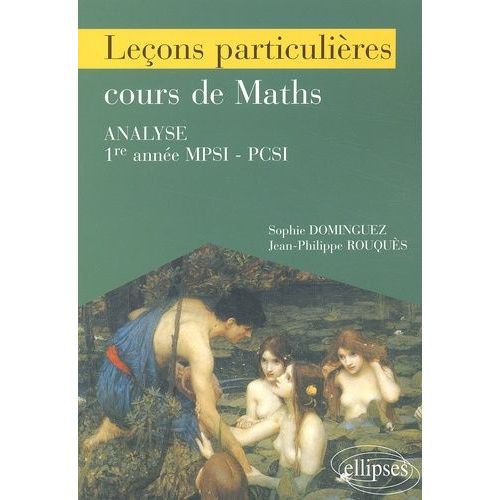 Leçons Particulières Sur Le Cours De Maths Analyse 1ère Année Mpsi - Pcsi / Deug Scientifique / Capes Agrégation