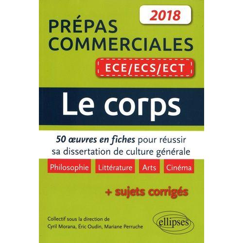 Le Corps - 50 Oeuvres En Fiches Pour Réussir Sa Dissertation De Culture Générale - Prépas Commerciales Ece/Ecs/Ect 2018