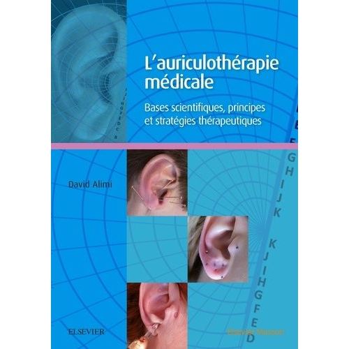 L'auriculothérapie Médicale - Bases Scientifiques, Principes Et Stratégies Thérapeutiques