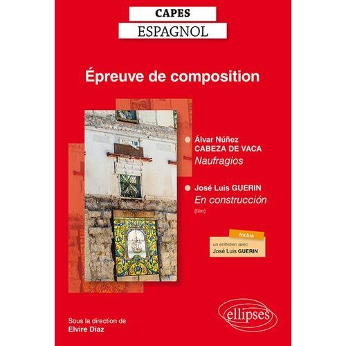 Epreuve De Composition Capes Espagnol - Alvar Núñez Cabeza De Vaca, Naufragios - José Luis Guerin, En Construcción (Film Documentaire)