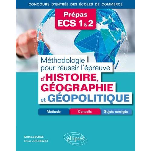 Méthodologie Pour Réussir L'épreuve D'histoire-Géographie Et Géopolitique Prépas Ecs 1 & 2 - Méthodes, Conseils Et Sujets Corrigés