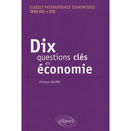 Dix Questions Clés En Économie Et Leurs Solutions Mathématiques - Classes Préparatoires Économiques Cpge Ece Et Ecs