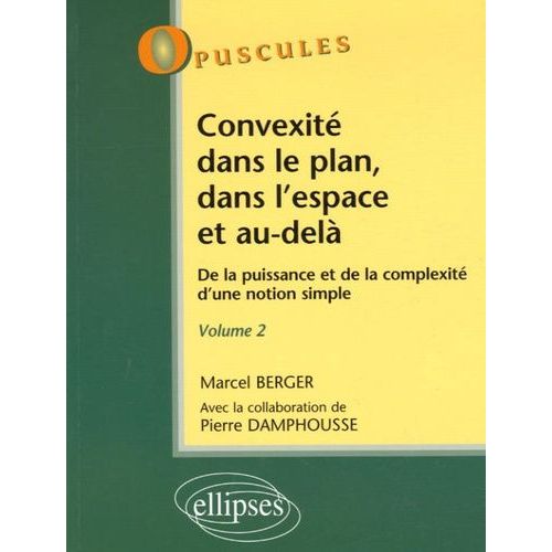 Convexité Dans Le Plan, Dans L'espace Et Au-Delà - De La Puisssance Et De La Complexité D'une Notion Simple, Tome 2