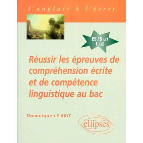 Réussir Les Épreuves De Compréhension Écrite Et De Compétence Linguistique Au Bac - Anglais Séries Es/S Et L Lv2
