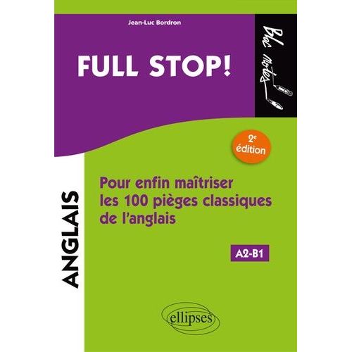 Full Stop ! - Pour Enfin Maîtriser Les 100 Pièges Classiques De L'anglais A2-B1