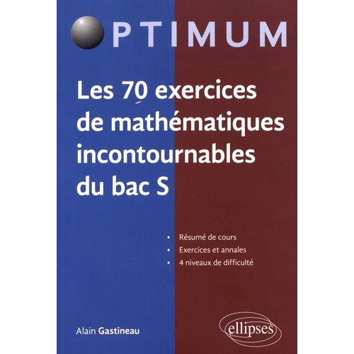 Les 70 Exercices De Mathématiques Incontournables Du Bac S