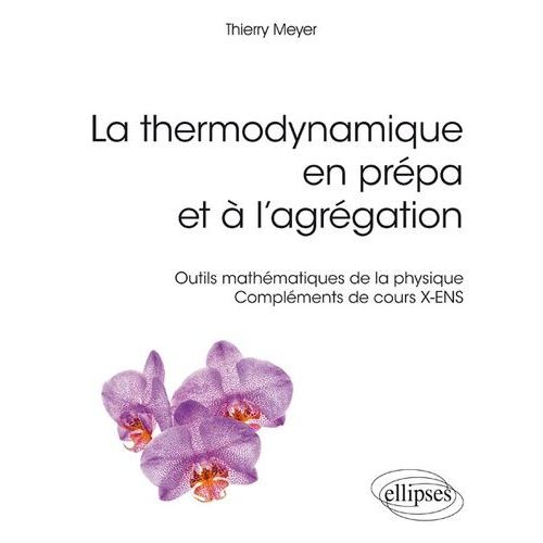 La Thermodynamique En Prépa Et À L'agrégation - Outils Mathématiques De La Physique - Compléments De Cours X-Ens