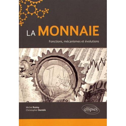 La Monnaie - Fonctions, Mécanismes Et Évolutions