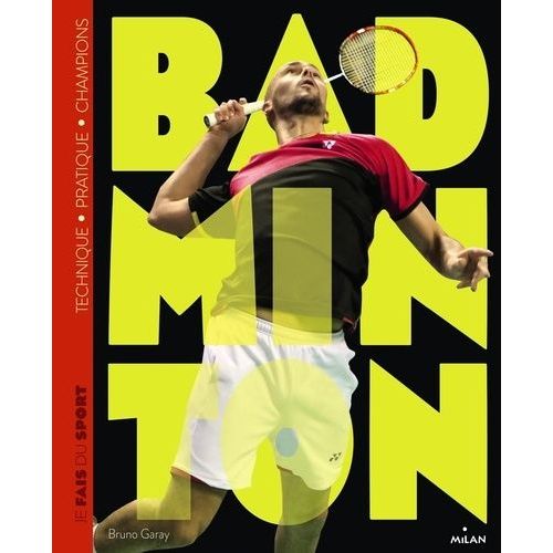 Je Fais Du Badminton - Technique, Pratique, Champions