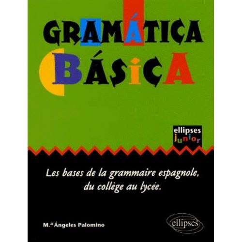 Gramatica Basica - Les Bases De La Grammaire Espagnole Au Collège Et Au Lycée