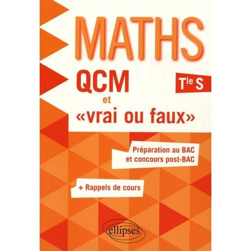 Maths Tle S - Qcm Et "Vrai Ou Faux". Préparation Au Bac Et Concours Post-Bac
