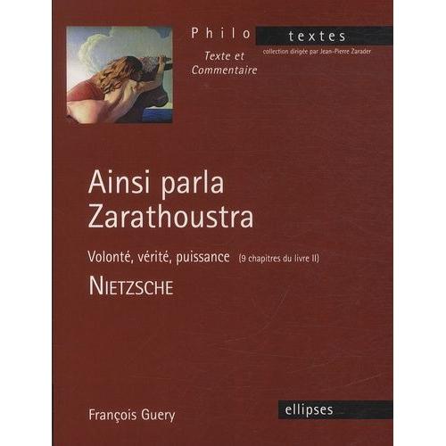 Ainsi Parla Zarathoustra - Volonté, Vérité, Puissance (9 Chapitres Du Livre Ii) - Nietzsche