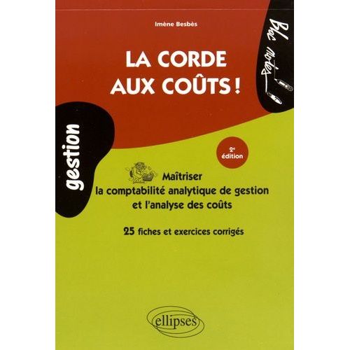 La Corde Aux Coûts ! - Maîtriser La Comptabilité Analytique De Gestion Et L'analyse Des Coûts