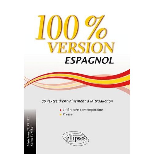 100% Version Espagnol - 80 Textes D'entraînement À La Traduction, Littérature Et Presse