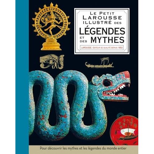 Le Petit Larousse Illustré Des Légendes & Des Mythes