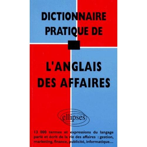 Dictionnaire Pratique De L'anglais Des Affaires - 13000 Termes Et Expressions